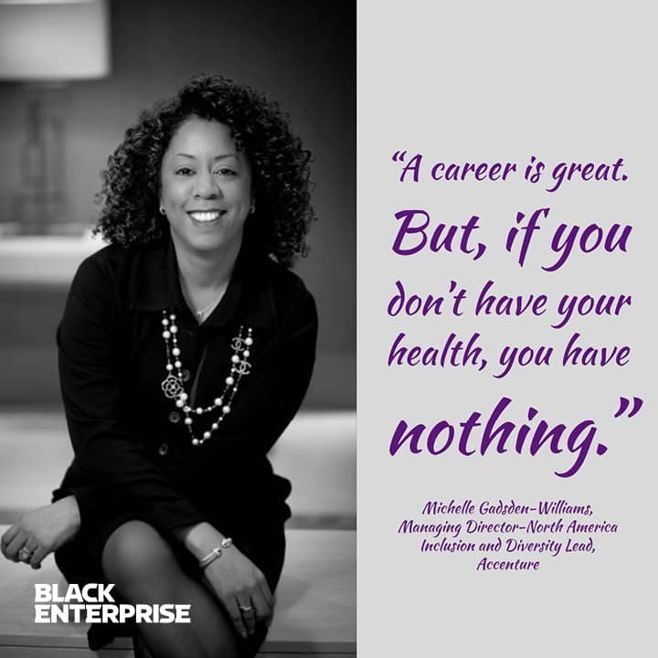  " A career is great, but if you do not have health, you have nothing." Michelle Gadsden-Williams