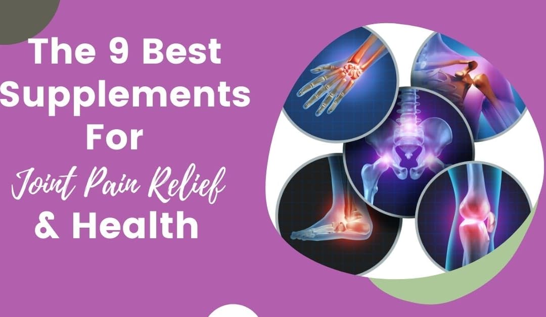The 9 Best Natural Supplements for Joint Pain Relief and To Support Healthy Joints