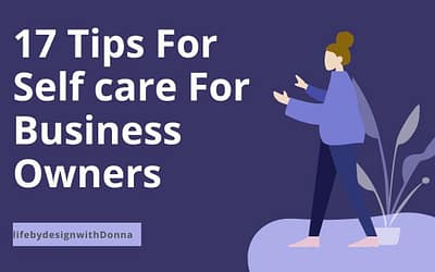 17  Top  Selfcare Tips for the Health Conscious  Business Owner To Achieve Success Long Term Without Sacrificing  Self, Health and Relationships. No Burn out