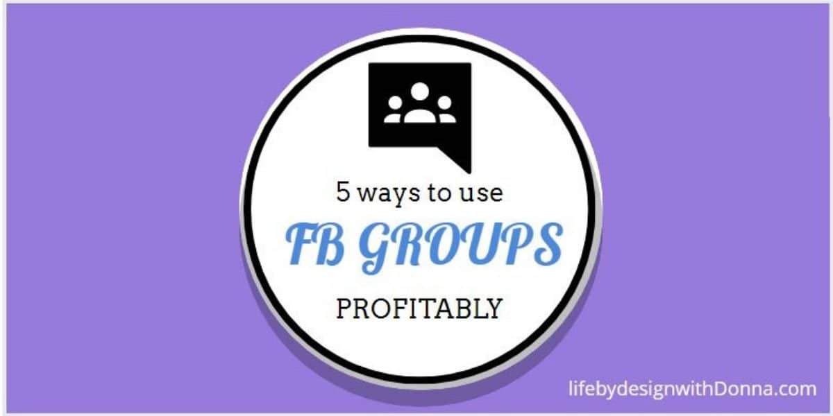 5 ways to use FB Groups Profitably