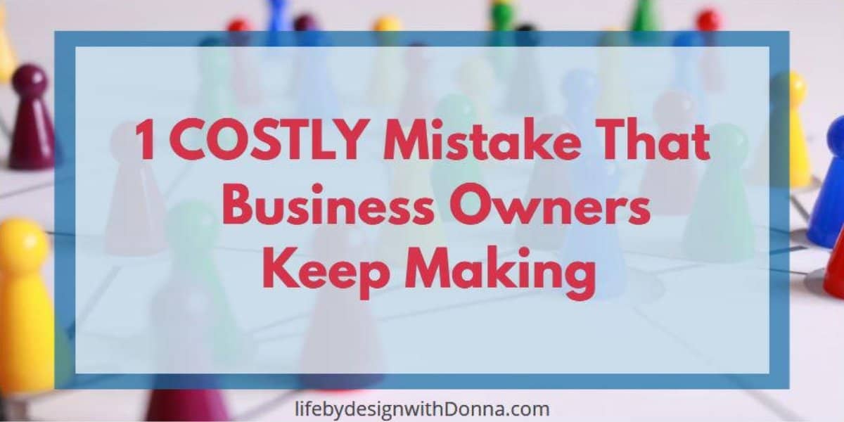 1 Costly Mistake That Business Owners keep making