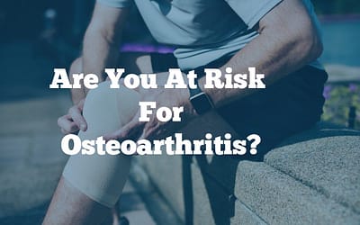 Osteoarthritis – You Are  Most At Risk  If You  Are Part of One of These Groups.