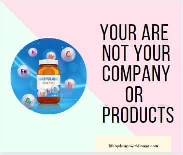  You are not your company life by design mlm
