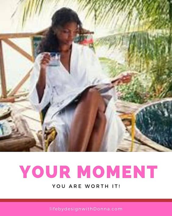  Your moment. you are worth it.