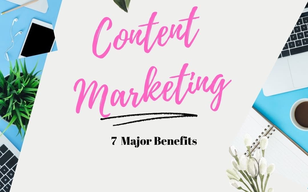The 7 Major Benefits  of  Content Marketing For  Network and Affiliate Marketers That Directly Affect Your Income Online
